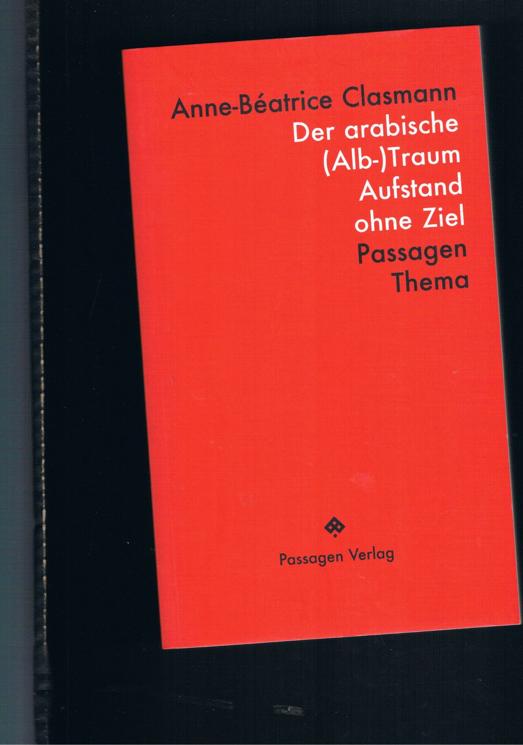 Der Arabische Aufstand ohne Ziel Anne Beatrice Clasmann Buch